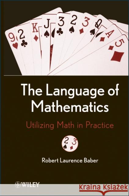 The Language of Mathematics: Utilizing Math in Practice Baber, Robert L. 9780470878897 John Wiley & Sons