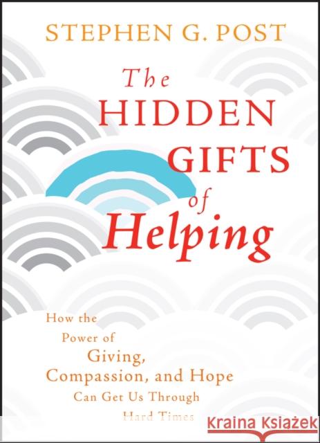The Hidden Gifts of Helping Post, Stephen G. 9780470887813 