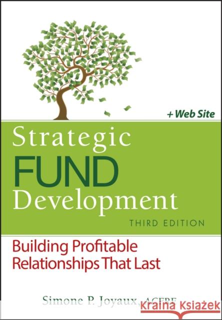 Strategic Fund Development: Building Profitable Relationships That Last [With Web Access] Joyaux, Simone P. 9780470888513 John Wiley & Sons