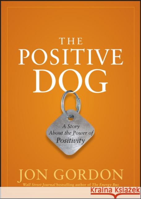 The Positive Dog: A Story about the Power of Positivity Gordon, Jon 9780470888551 0
