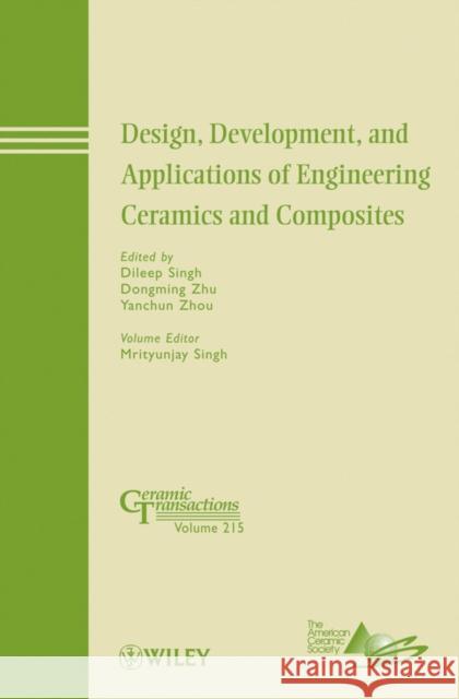 Design, Development, and Applications of Engineering Ceramics and Composites Dileep Singh Dongming Zhu Yanchun Zhu 9780470889367 John Wiley & Sons