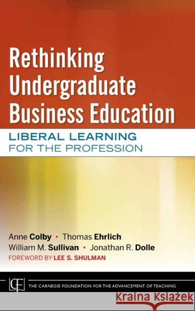 Rethinking Undergraduate Business Education: Liberal Learning for the Profession Colby, Anne 9780470889626 Jossey-Bass