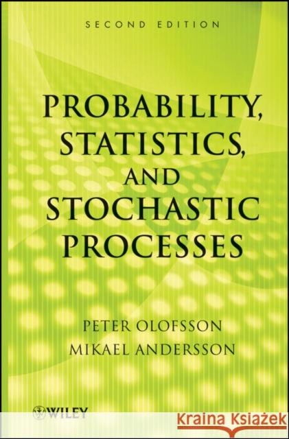 Probability, Statistics, and Stochastic Processes Peter Olofsson Mikael Andersson 9780470889749 John Wiley & Sons