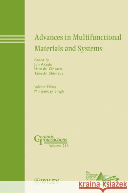Advances in Multifunctional Materials and Systems Jun Akedo Hitoshi Ohsato Takeshi Shimada 9780470890585