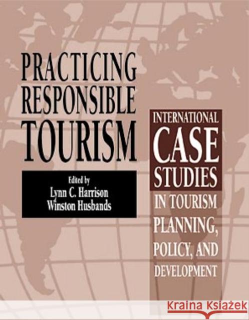 Practicing Responsible Tourism: International Case Studies in Tourism Planning, Policy, and Development Harrison, Lynn C. 9780470891285 John Wiley & Sons