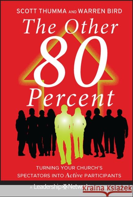 The Other 80 Percent: Turning Your Church's Spectators Into Active Participants Bird, Warren 9780470891292 Jossey-Bass