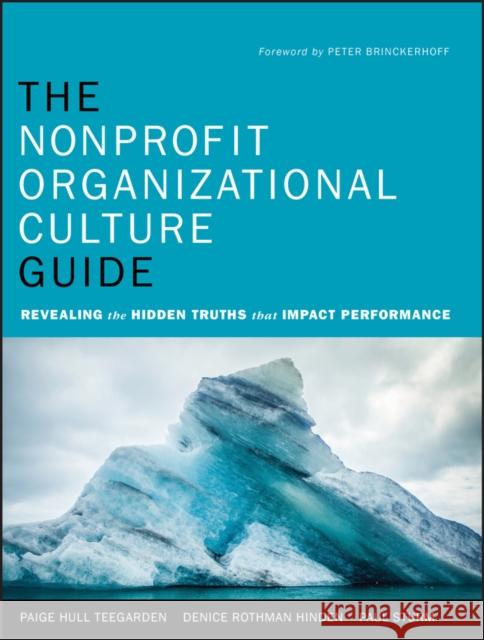 The Nonprofit Organizational Culture Guide : Revealing the Hidden Truths That Impact Performance Paige Teegarden Denice Hinden Paul Sturm 9780470891544 