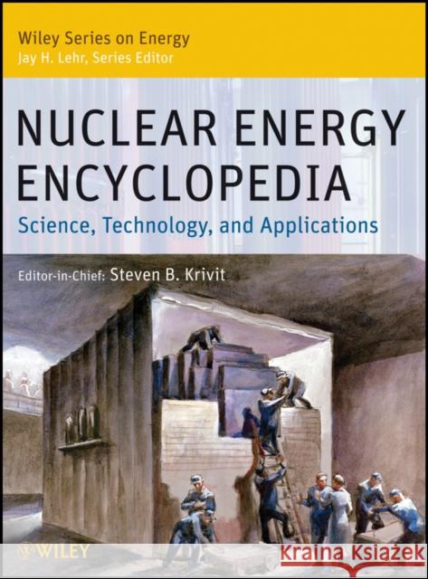 Nuclear Energy Encyclopedia: Science, Technology, and Applications Krivit, Steven B. 9780470894392 John Wiley & Sons