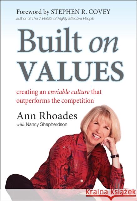 Built on Values: Creating an Enviable Culture that Outperforms the Competition Ann Rhoades 9780470901922 John Wiley & Sons Inc