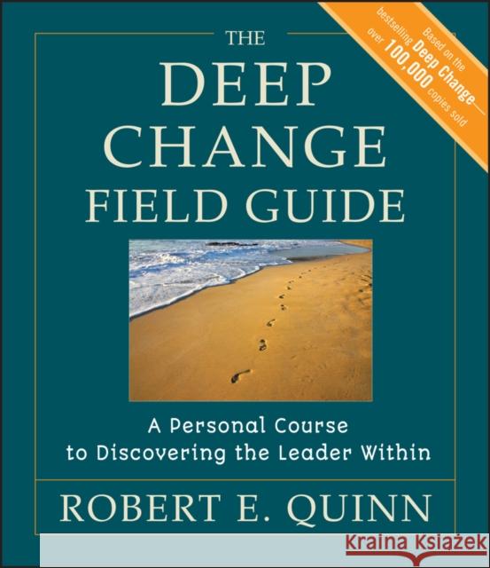 The Deep Change Field Guide: A Personal Course to Discovering the Leader Within Quinn, Robert E. 9780470902165 0
