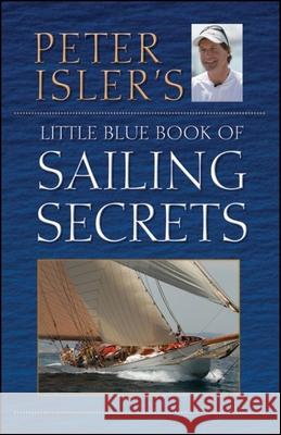 Peter Isler's Little Blue Book of Sailing Secrets Peter Isler 9780470902639