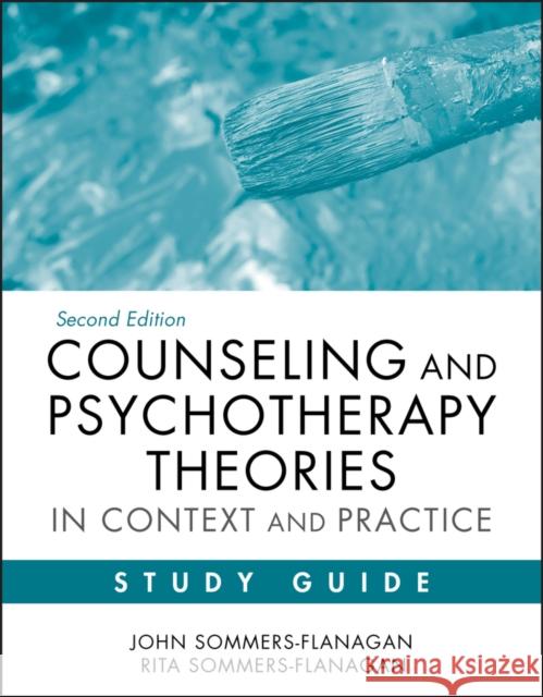 Counseling and Psychotherapy Theories in Context and Practice Study Guide John Sommers-Flanagan 9780470904374 0