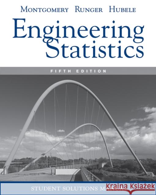 Student Solutions Manual Engineering Statistics, 5e Douglas C. Montgomery George C. Runger Norma F. Hubele 9780470905302 John Wiley & Sons