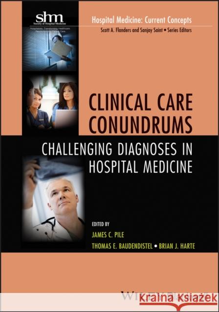 Clinical Care Conundrums: Challenging Diagnoses in Hospital Medicine Pile, James C. 9780470905654 Wiley-Blackwell