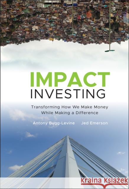 Impact Investing: Transforming How We Make Money While Making a Difference Bugg-Levine, Antony 9780470907214 Jossey-Bass
