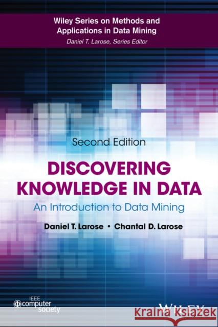 Discovering Knowledge in Data: An Introduction to Data Mining Larose, Daniel T. 9780470908747 John Wiley & Sons