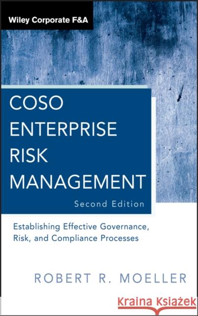 COSO Enterprise Risk Management: Establishing Effective Governance, Risk, and Compliance Processes Robert R. Moeller 9780470912881