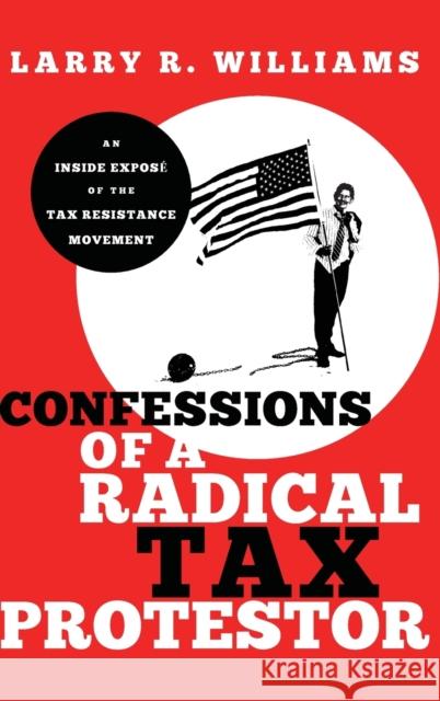 Radical Tax Protestor Williams, Larry R. 9780470915769 