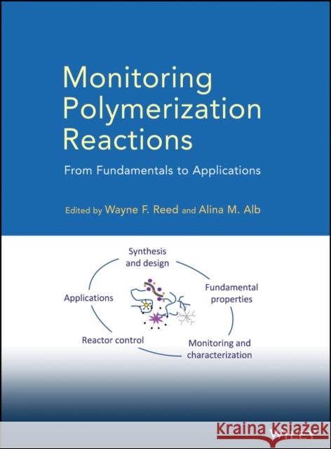 Monitoring Polymerization Reactions: From Fundamentals to Applications Reed, Wayne F. 9780470917381 John Wiley & Sons