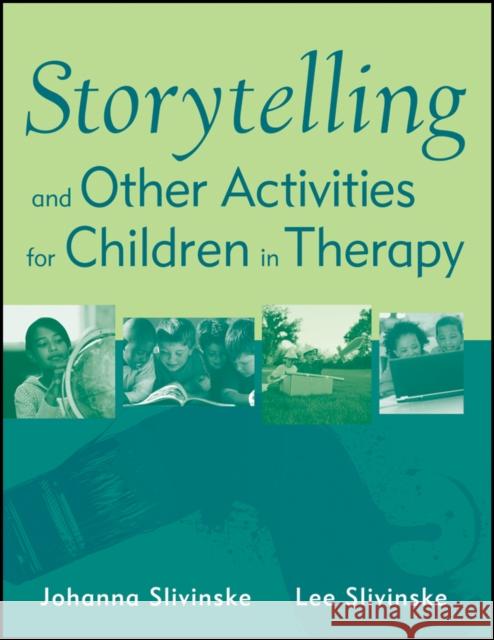 Storytelling and Other Activities for Children in Therapy Johanna Slivinske Lee R. Slivinske  9780470919989 