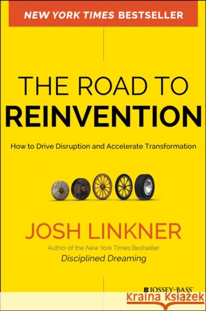 The Road to Reinvention: How to Drive Disruption and Accelerate Transformation Linkner, Josh 9780470923436