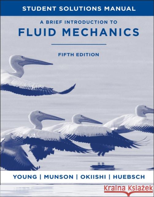 Student Solutions Manual to Accompany a Brief Introduction to Fluid Mechanics, 5e Munson, Bruce R. 9780470924518 John Wiley & Sons