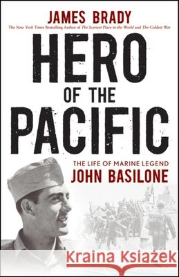 Hero of the Pacific: The Life of Marine Legend John Basilone James Brady 9780470928578 John Wiley & Sons