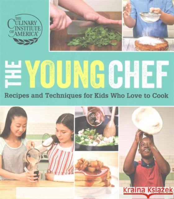 The Young Chef: Recipes and Techniques for Kids Who Love to Cook The Culinary Institute of America 9780470928660