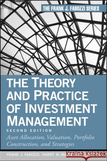 The Theory and Practice of Investment Management: Asset Allocation, Valuation, Portfolio Construction, and Strategies Fabozzi, Frank J. 9780470929902