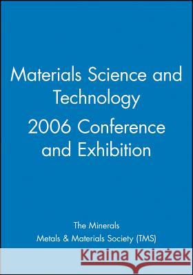 Materials Science and Technology 2006 Conference and Exhibition The Minerals, Metals & Materials Society   9780470931547 John Wiley & Sons Ltd