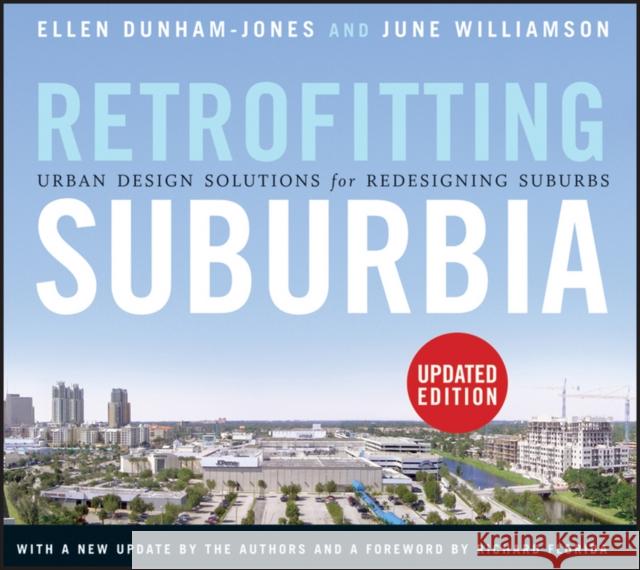 Retrofitting Suburbia: Urban Design Solutions for Redesigning Suburbs Dunham-Jones, Ellen 9780470934326 John Wiley & Sons