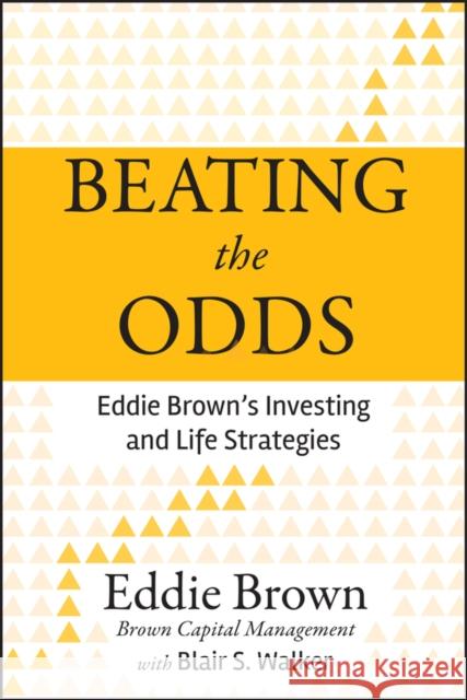 Beating the Odds: Eddie Brown's Investing and Life Strategies Brown, Eddie 9780470936627
