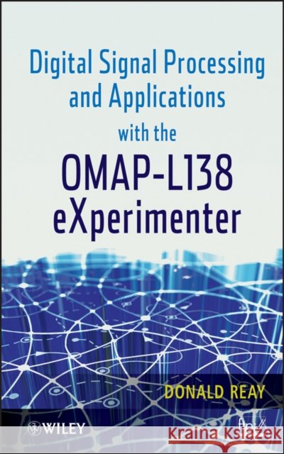 Digital Signal Processing and Applications with the Omap - L138 Experimenter Reay, Donald S. 9780470936863