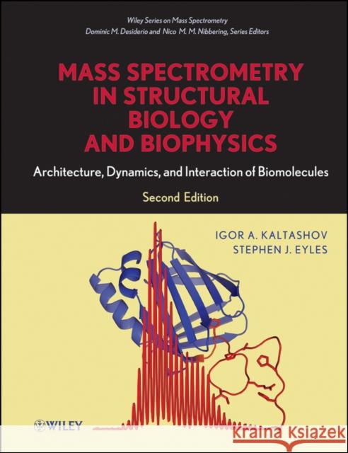 Mass Spectrometry in Structural Biology and Biophysics: Architecture, Dynamics, and Interaction of Biomolecules Kaltashov, Igor A. 9780470937792 John Wiley & Sons