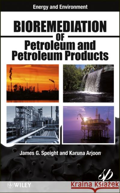 Bioremediation of Petroleum and Petroleum Products James G. Speight 9780470938492 Wiley-Scrivener