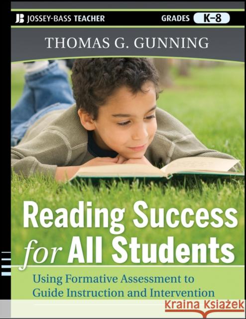 Reading Success for All Students: Using Formative Assessment to Guide Instruction and Intervention Gunning, Thomas G. 9780470942222 Jossey-Bass