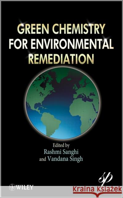 Green Chemistry for Environmental Remediation R. Sanghi V. Singh 9780470943083 Wiley-Scrivener