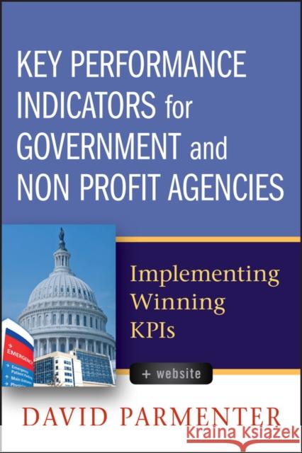 Key Performance Indicators for Government and Non Profit Agencies: Implementing Winning Kpis Parmenter, David 9780470944547