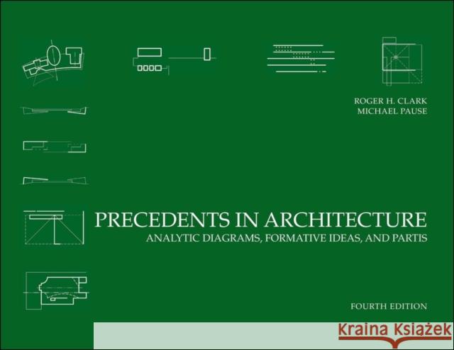 Precedents in Architecture: Analytic Diagrams, Formative Ideas, and Partis Clark, Roger H. 9780470946749