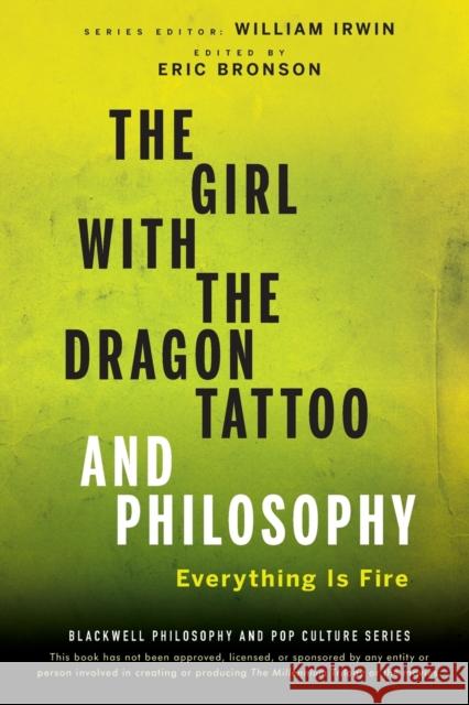 The Girl with the Dragon Tattoo and Philosophy: Everything Is Fire Irwin, William 9780470947586