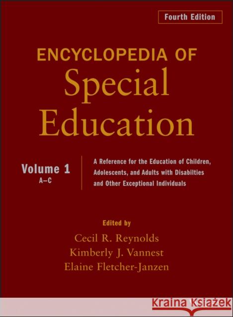 Encyclopedia of Special Education, Volume 1: A Reference for the Education of Children, Adolescents, and Adults Disabilities and Other Exceptional Ind Reynolds, Cecil R. 9780470949382