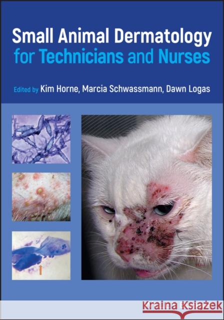 Small Animal Dermatology for Technicians and Nurses Kim Horne Marcia Schwassmann Dawn Logas 9780470958155