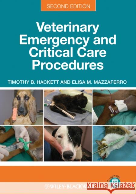 Veterinary Emergency and Critical Care Procedures Timothy B. Hackett Elisa M. Mazzaferro 9780470958551