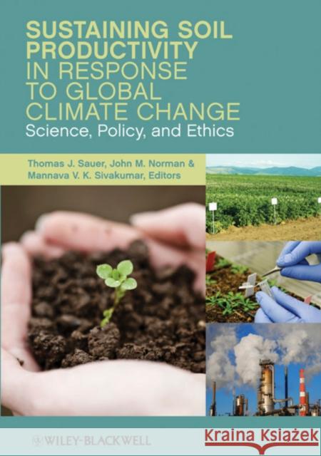 Sustaining Soil Productivity in Response to Global Climate Change: Science, Policy, and Ethics Sauer, Thomas J. 9780470958575 John Wiley & Sons