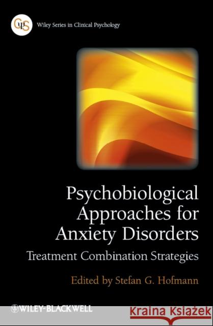 Psychobiological Approaches for Anxiety Disorders: Treatment Combination Strategies Hofmann, Stefan G. 9780470971802 Wiley-Blackwell
