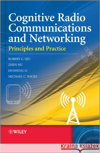 Cognitive Radio Communication and Networking: Principles and Practice Qiu, Robert Caiming 9780470972090