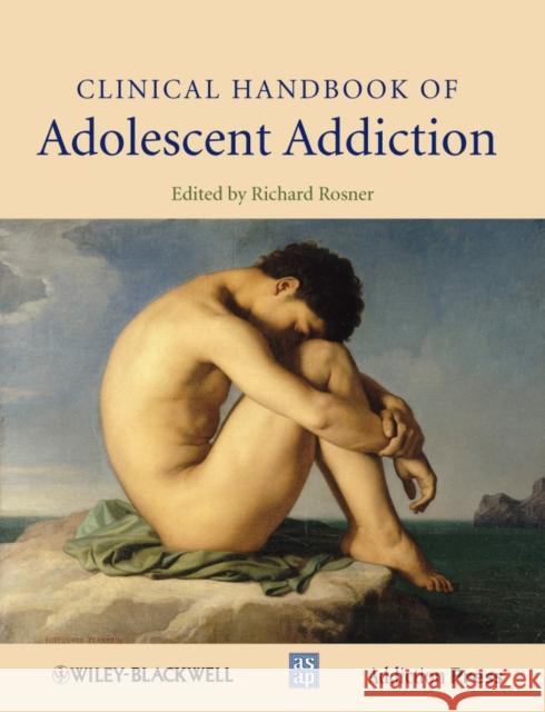 Clinical Handbook of Adolescent Addiction Richard Rosner 9780470972342