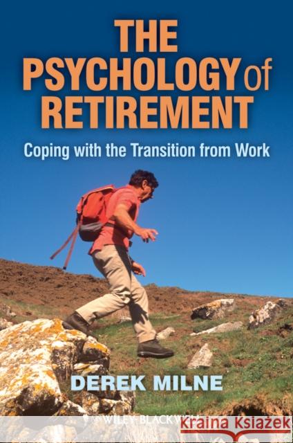 The Psychology of Retirement: Coping with the Transition from Work Milne, Derek L. 9780470972663