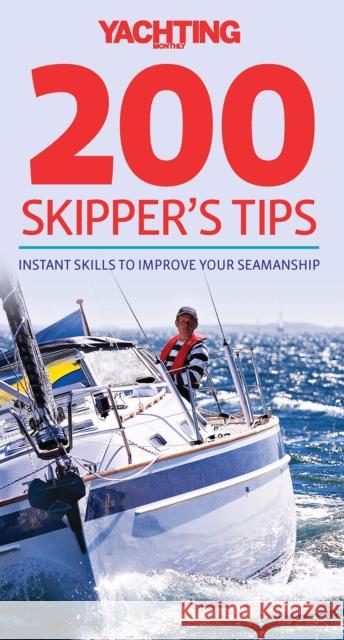 200 Skipper's Tips: Instant Skills to Improve Your Seamanship Cunliffe, Tom 9780470972885