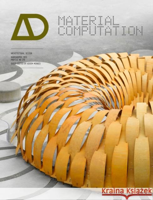 Material Computation: Higher Integration in Morphogenetic Design Menges, Achim 9780470973301 0